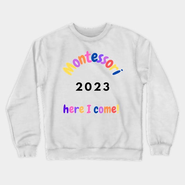 Montessori Here I come 2023 Crewneck Sweatshirt by Jaxybear